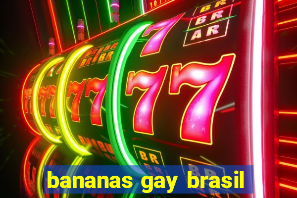 bananas gay brasil